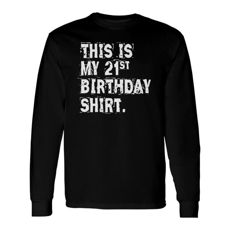 This Is My 21St Birthday Sarcastic Long Sleeve T-Shirt T-Shirt