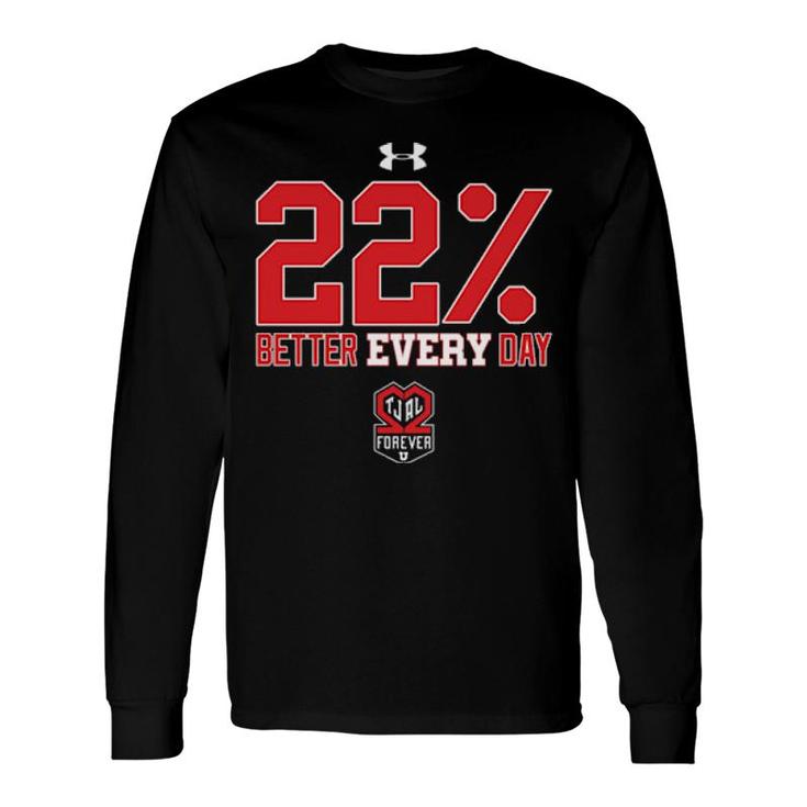 22' Better Every Day Tjal Forever Long Sleeve T-Shirt T-Shirt