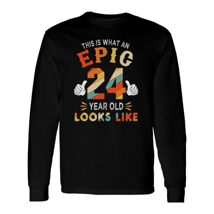 24Th Birthday For 24 Years Old Epic Looks Like Long Sleeve T-Shirt