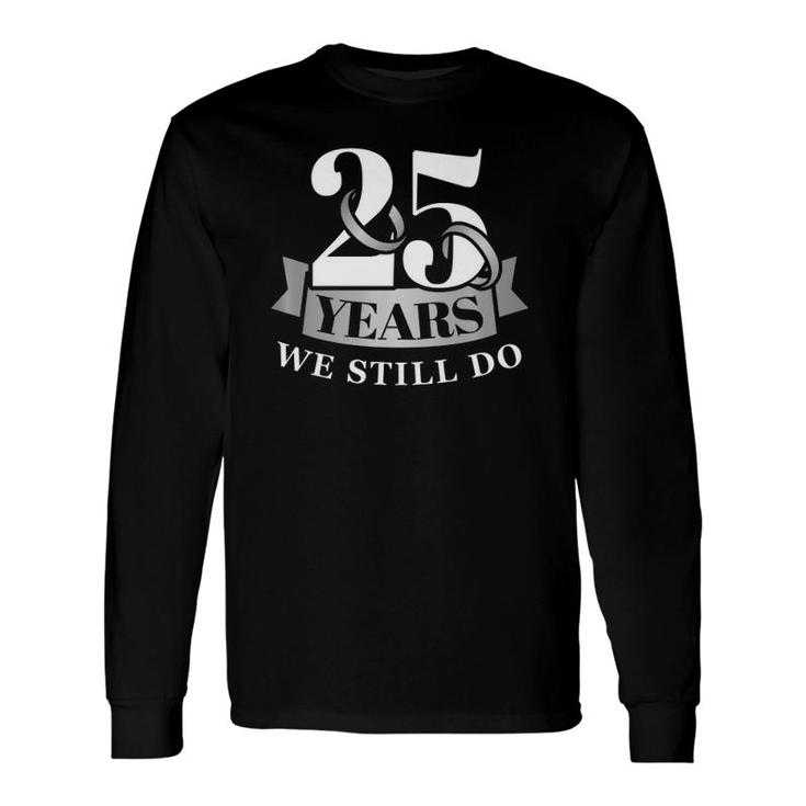 25 Years 25Th Wedding Anniversary We Still Do Premium Long Sleeve T-Shirt T-Shirt