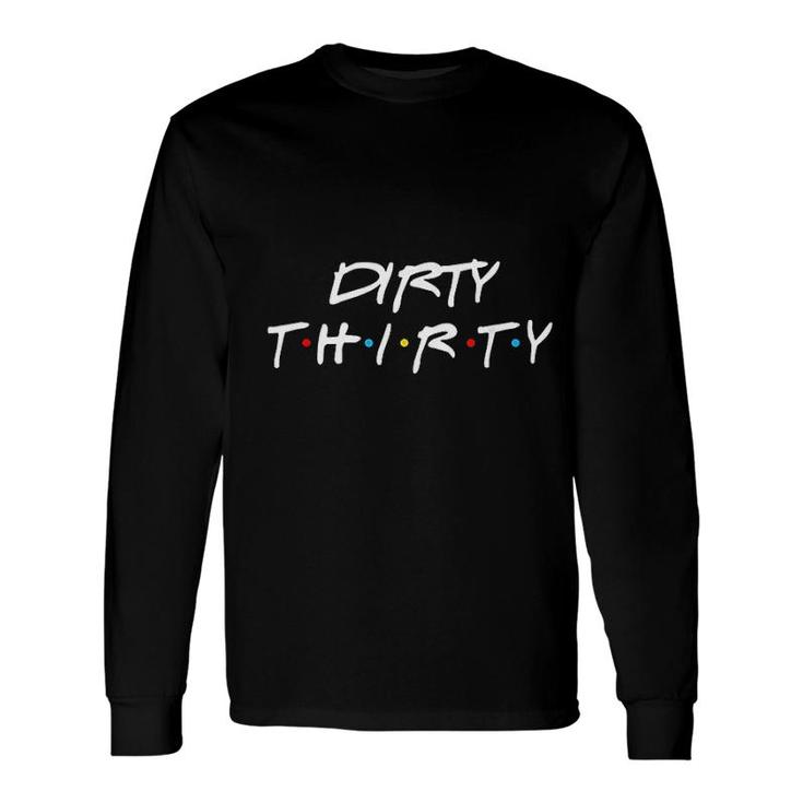 30th Birthday Dirty Thirty Group Friends Long Sleeve T-Shirt