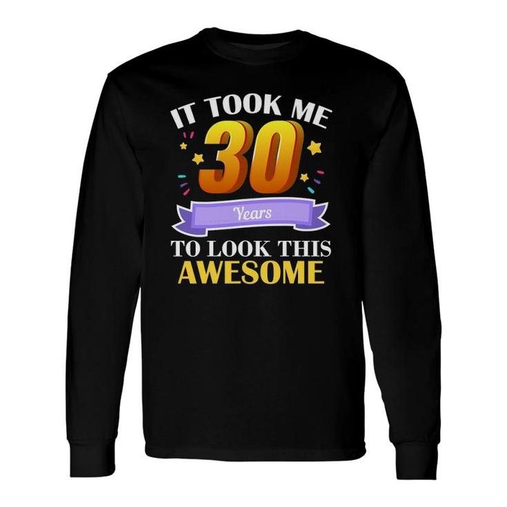 30Th Birthday Gag Idea 30 Years Old Happy Birthday Party Long Sleeve T-Shirt T-Shirt