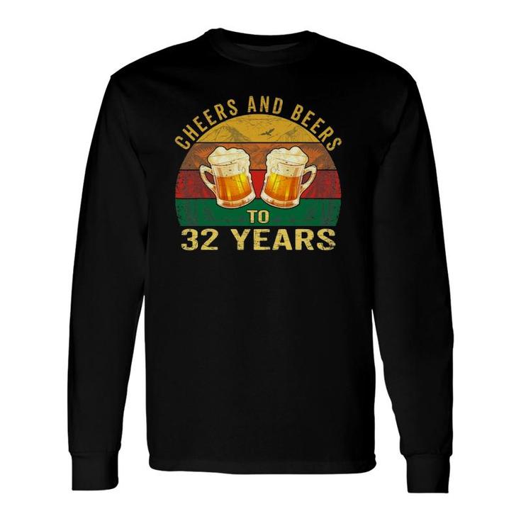 32Nd Birthday Cheers And Beers To 32 Years Old Long Sleeve T-Shirt T-Shirt