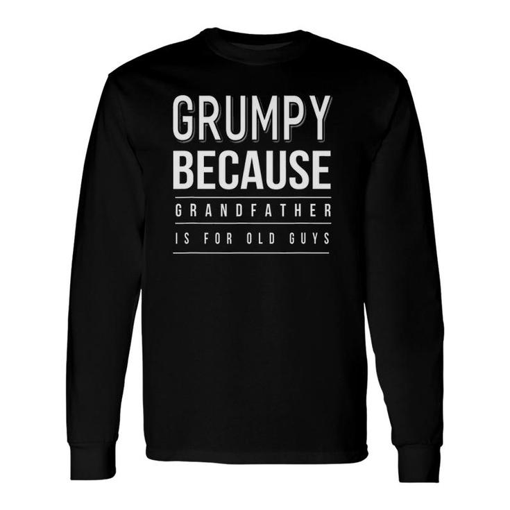 Graphic 365 Grumpy Grandfather Is For Old Guys Long Sleeve T-Shirt T-Shirt