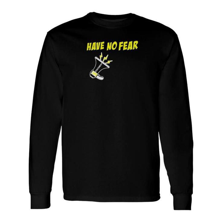 3Tatemento Have No Fear Inspirational Positive Statement Long Sleeve T-Shirt
