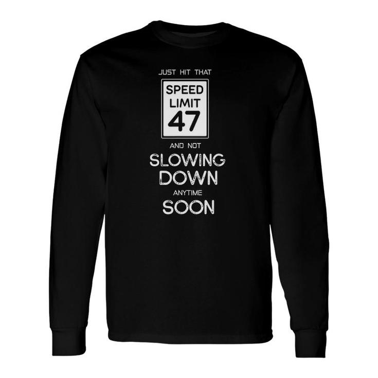 47Th Birthday Speed Limit 47 Slowing Down Anytime Soon Long Sleeve T-Shirt T-Shirt