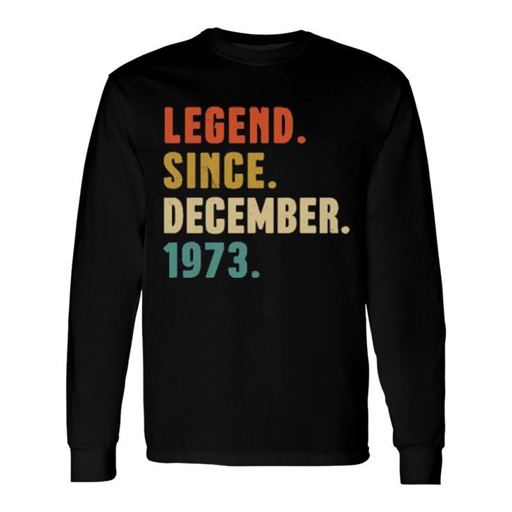 48 Year Old Legend December 1973 48Th Birthday Long Sleeve T-Shirt T-Shirt