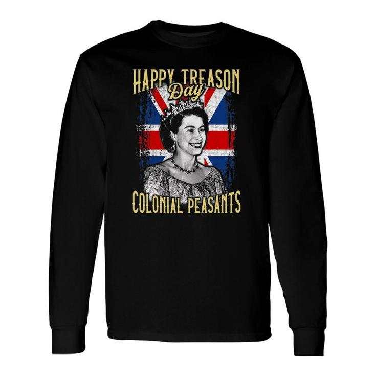 4Th Of July Happy Treason Day Ungrateful Colonial Peasants Long Sleeve T-Shirt T-Shirt