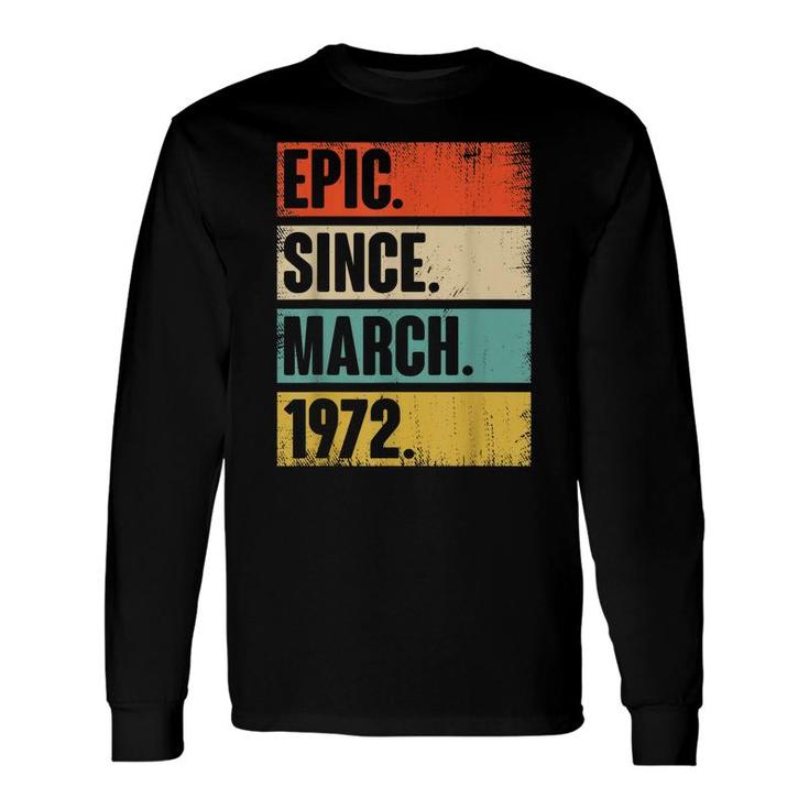 50 Year Old Epic Since March 1972 50Th Birthday Long Sleeve T-Shirt