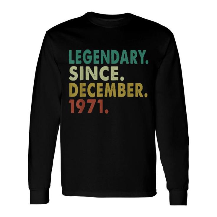 50 Years Old Legendary Since December 1971 50Th Birthday Long Sleeve T-Shirt T-Shirt