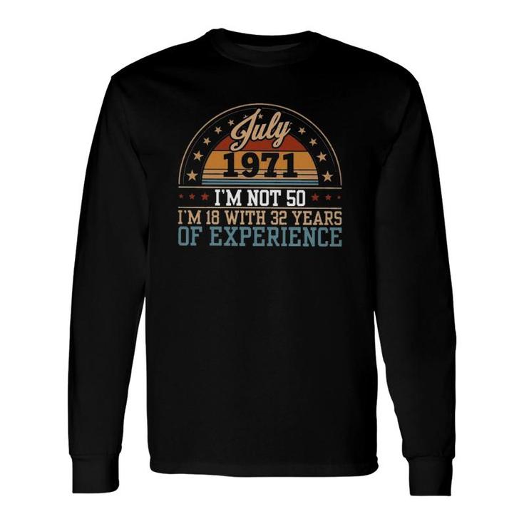 50Th Birthday July 1971 I'm Not 50 I'm 18 With 32 Years Of Experience Retro Long Sleeve T-Shirt T-Shirt