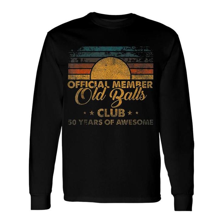 50th Birthday Old Balls Club 50 Years of Awesome Long Sleeve T-Shirt