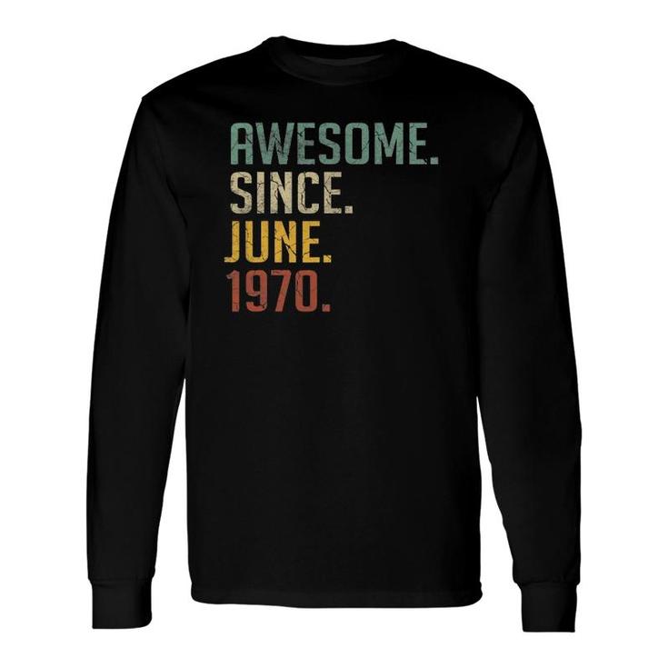 51 Years Old Birthday Awesome Since June 1970 51St Birthday Long Sleeve T-Shirt