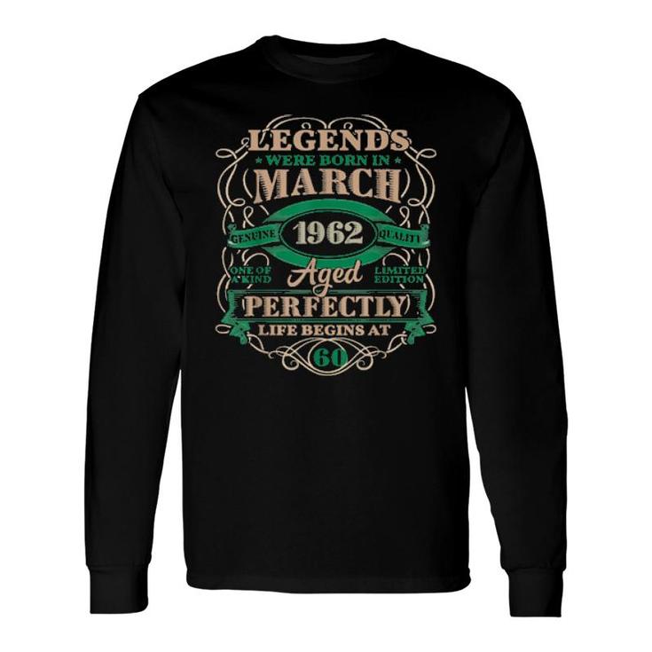 60Th Birthday Legends Born In March 1962 60 Years Old Long Sleeve T-Shirt T-Shirt