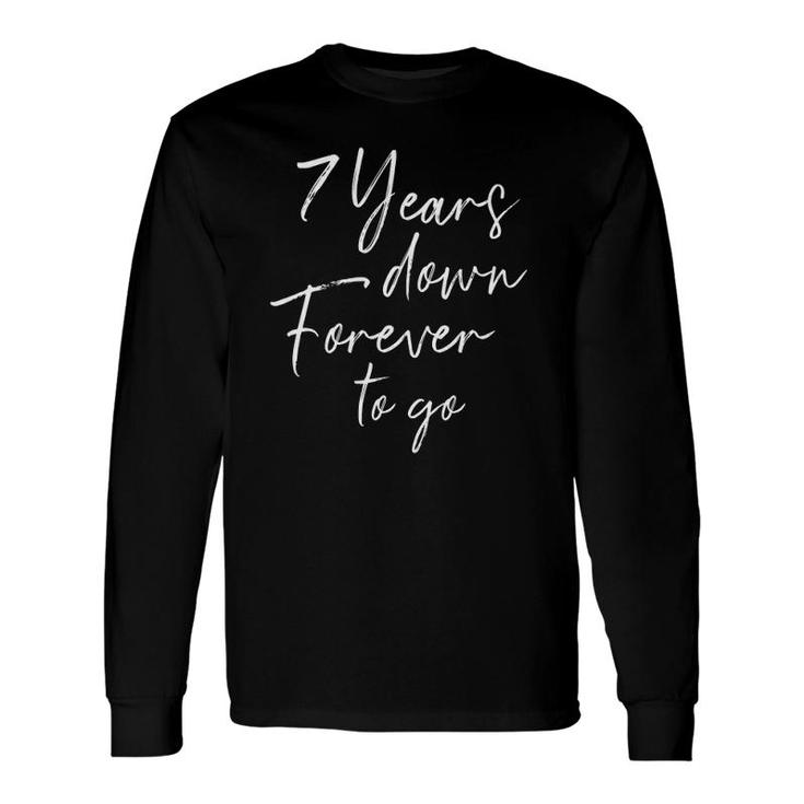 7 Years Down Forever To Go For 7Th Wedding Anniversary Long Sleeve T-Shirt T-Shirt