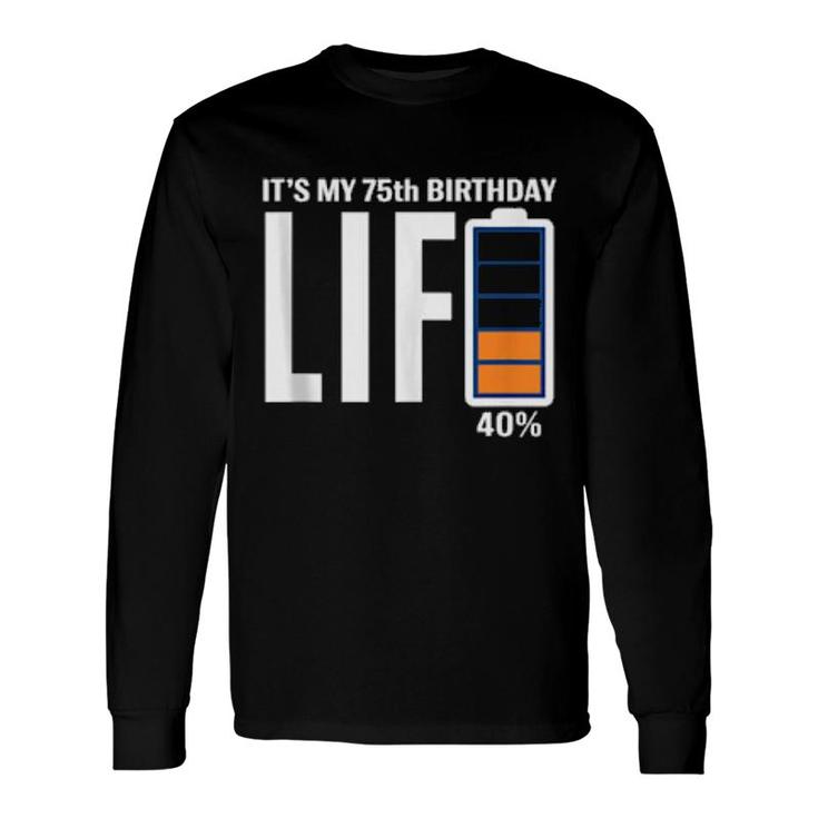 75Th Birthday Low Battery It's My Birthday 75 Year Old Long Sleeve T-Shirt T-Shirt