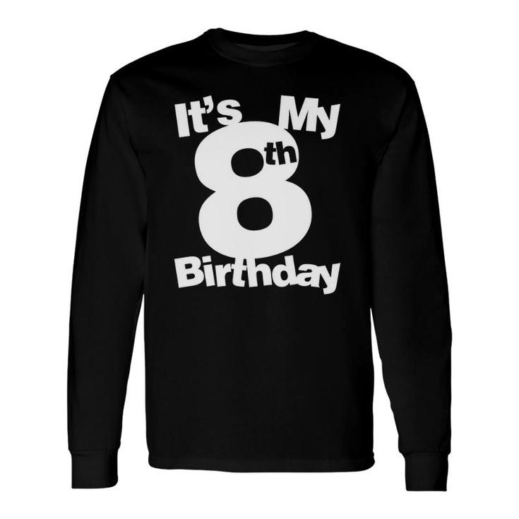 8Th Birthday Its My 8Th Birthday 8 Years Old Birthday Long Sleeve T-Shirt T-Shirt