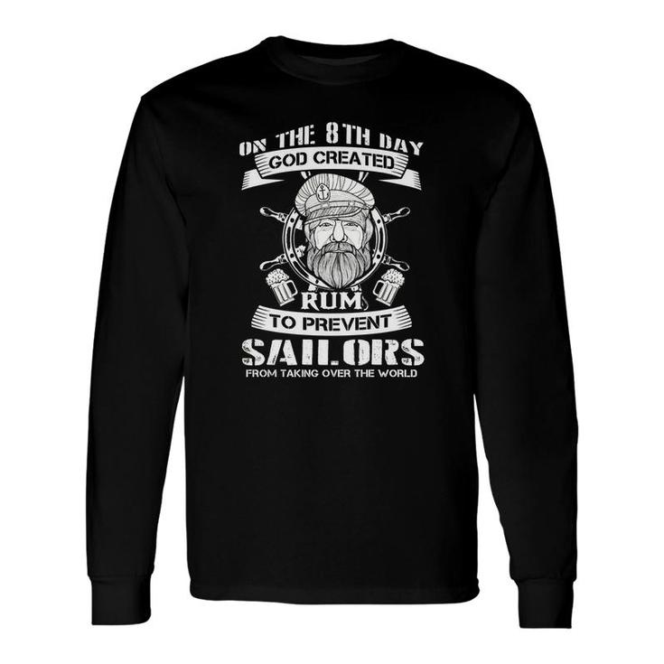 On The 8th Day God Created Rum To Prevent Sailors From Taking Over The World Long Sleeve T-Shirt