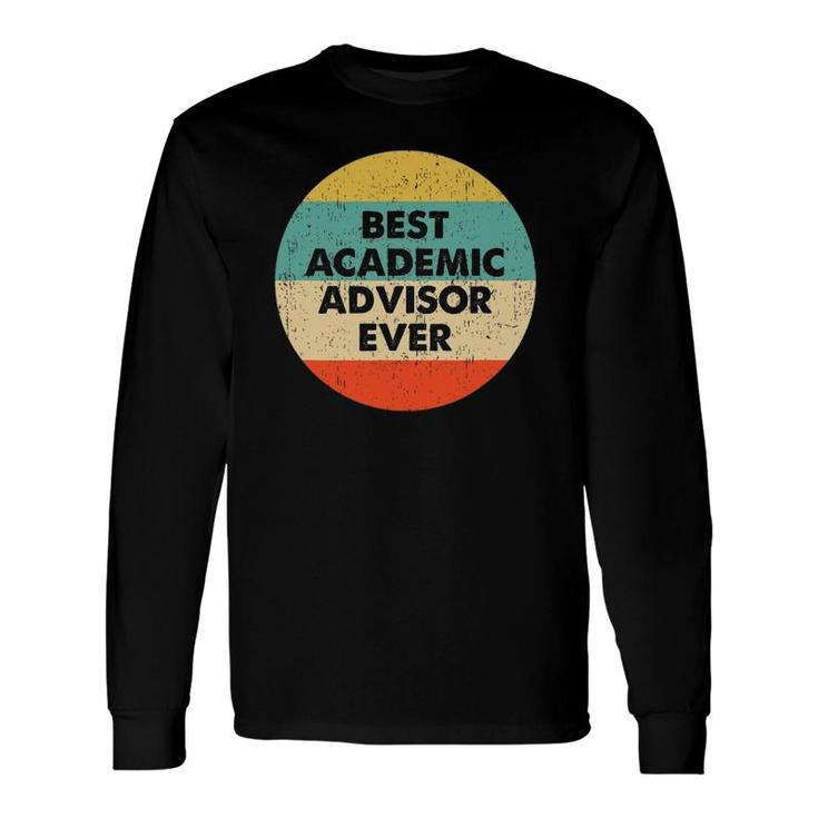 Academic Advisor Best Academic Advisor Ever Long Sleeve T-Shirt T-Shirt