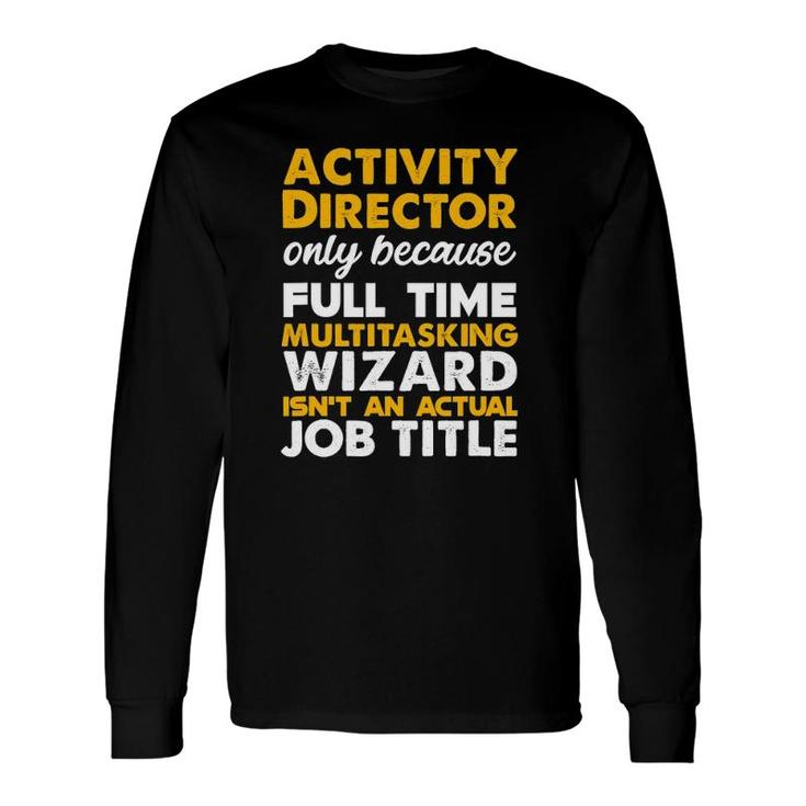 Activity Director Isn't An Actual Job Title Long Sleeve T-Shirt T-Shirt