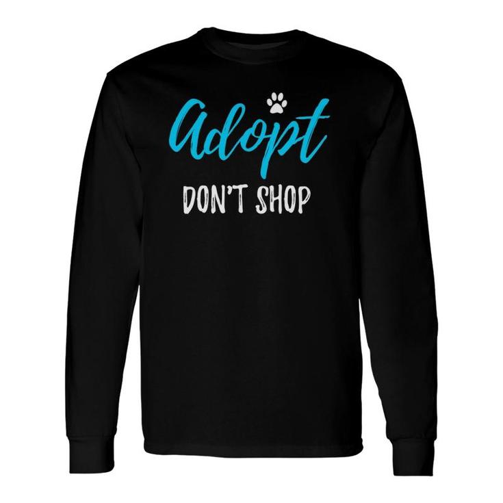 Adopt Don't Shop Rescue Dog Or Cat Long Sleeve T-Shirt T-Shirt