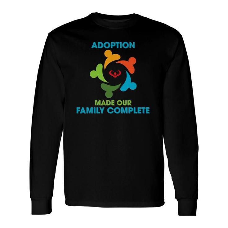 Adoption Make Our Complete Adoptive Gotcha Day Long Sleeve T-Shirt T-Shirt