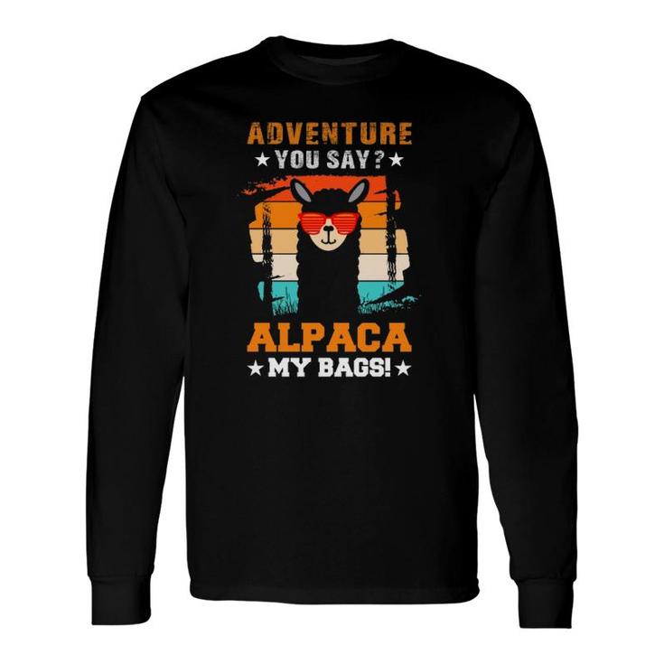 Adventure You Say Alpaca My Bags Alpaca Animals Wool Llamas Long Sleeve T-Shirt T-Shirt
