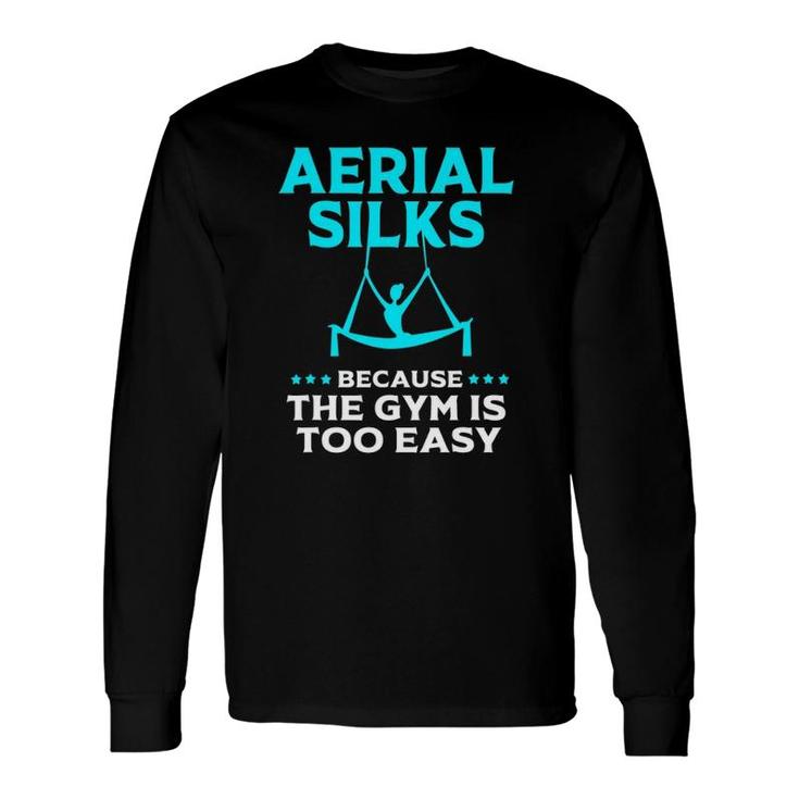Aerial Silks Gym Humor Aerial Yoga Aerialist Long Sleeve T-Shirt
