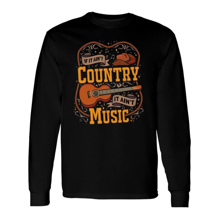 If It Ain't Country It Ain't Music Musician Guitar Long Sleeve T-Shirt T-Shirt