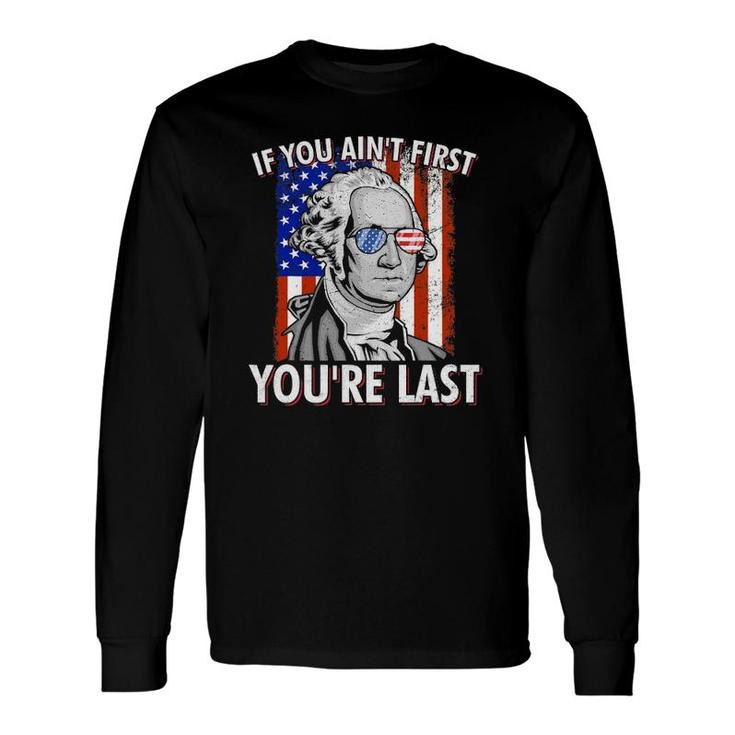 If You Ain't First You're Last American Usa Flag 4Th Of July Long Sleeve T-Shirt T-Shirt