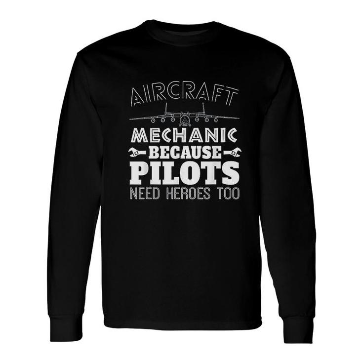 Aircraft Mechanic Pilots Need Heroes Too Long Sleeve T-Shirt T-Shirt