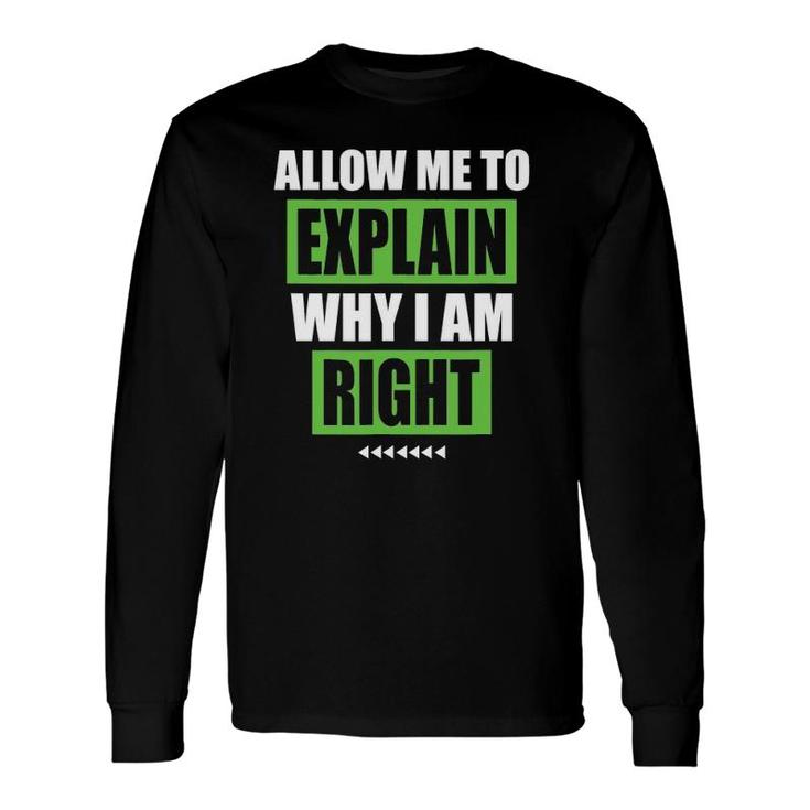 Allow Me To Explain Why I Am Right Sarcastic Long Sleeve T-Shirt T-Shirt