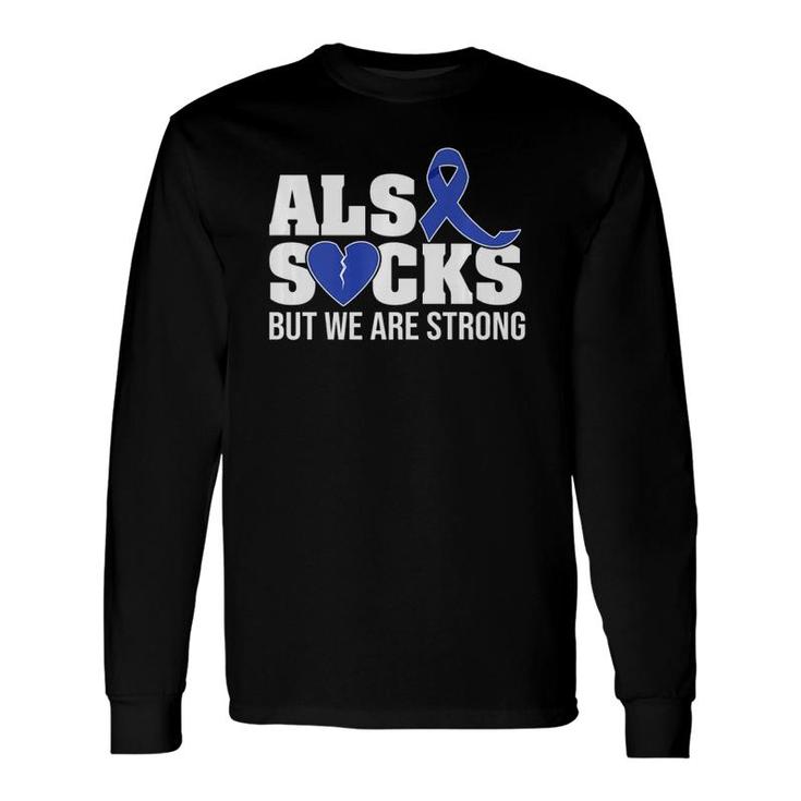 Als Sucks But We Are Strong Als Awareness Broken Heart Long Sleeve T-Shirt T-Shirt