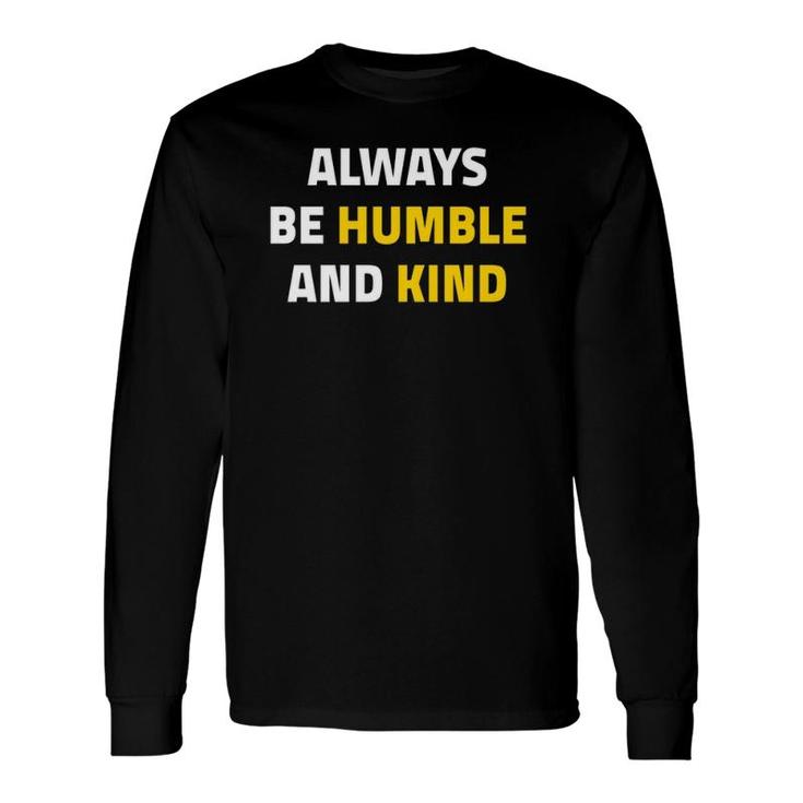 Always Be Humble And Kind Inspirational Quote Long Sleeve T-Shirt T-Shirt