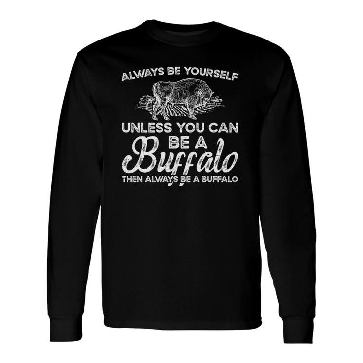 Always Be Yourself Be A Buffalo Animal Bison Long Sleeve T-Shirt T-Shirt