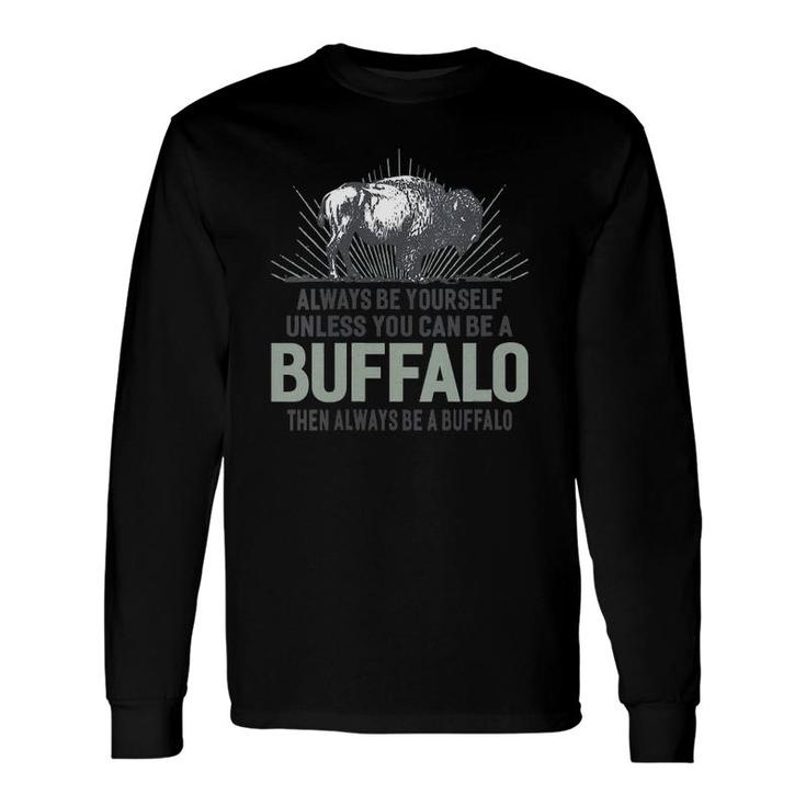 Always Be Yourself Unless You Can Be A Buffalo V-Neck Long Sleeve T-Shirt T-Shirt