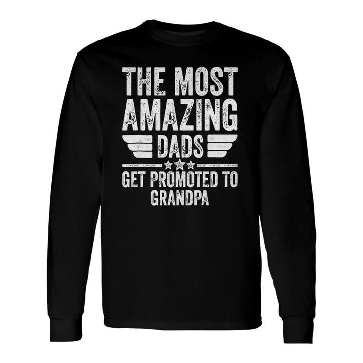 The Most Amazing Dads Get Promoted To Grandpa Long Sleeve T-Shirt T-Shirt