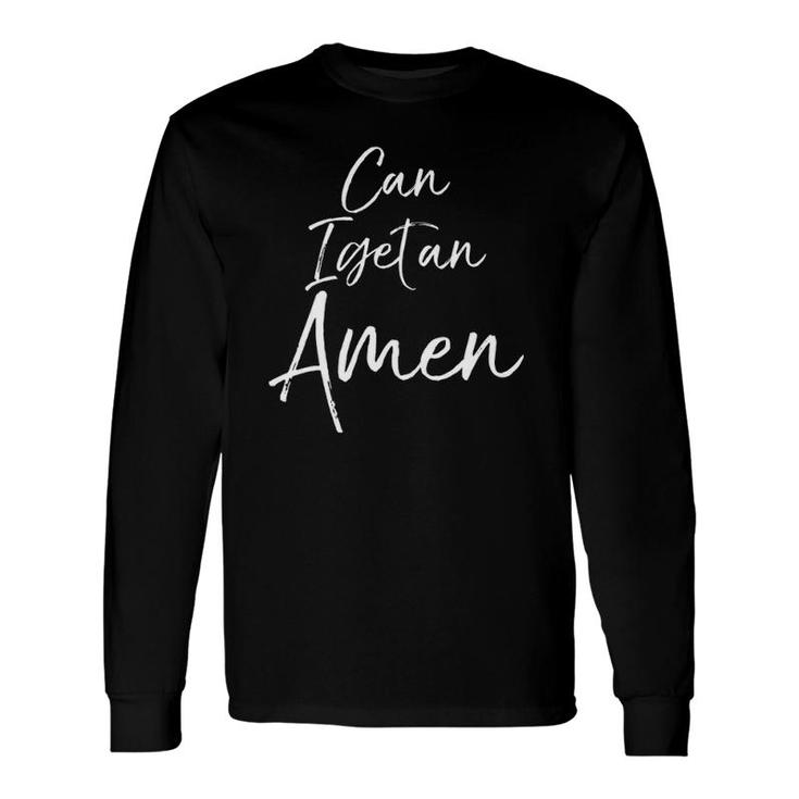 Can I Get An Amen Fun Cute Christian Church Tee Long Sleeve T-Shirt