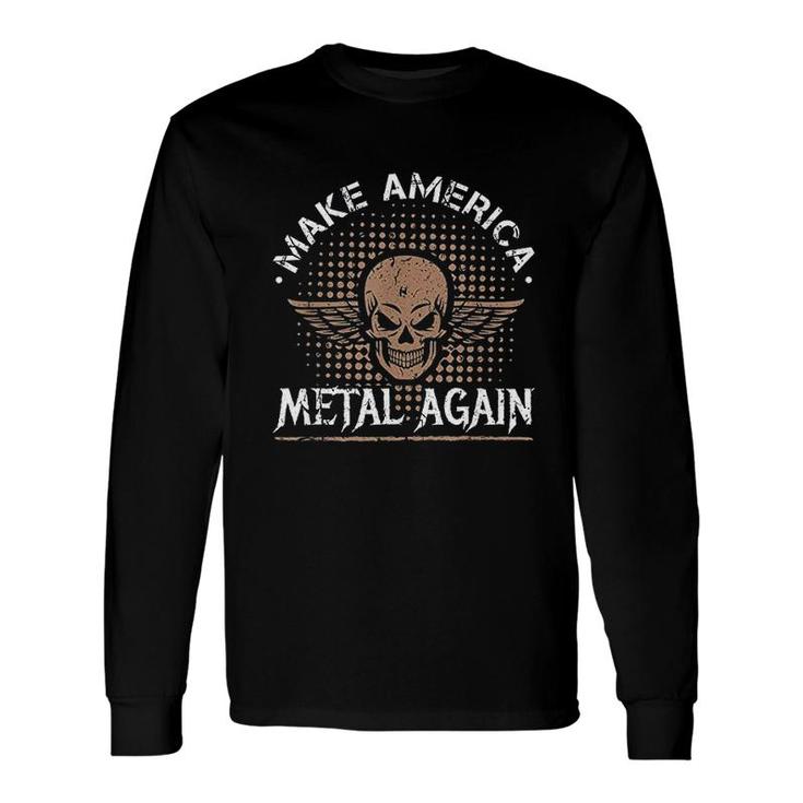 Make America Metal Again Skull Rock And Roll Heavy Music Long Sleeve T-Shirt T-Shirt