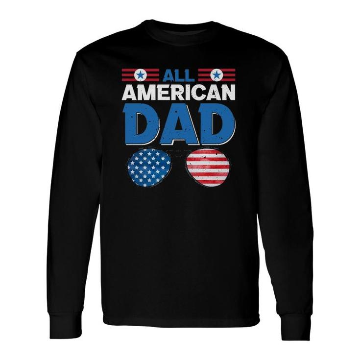 All American Dad 4Th Of July Usa American Flag Sunglasses Dad Daddy Father's Day Long Sleeve T-Shirt T-Shirt