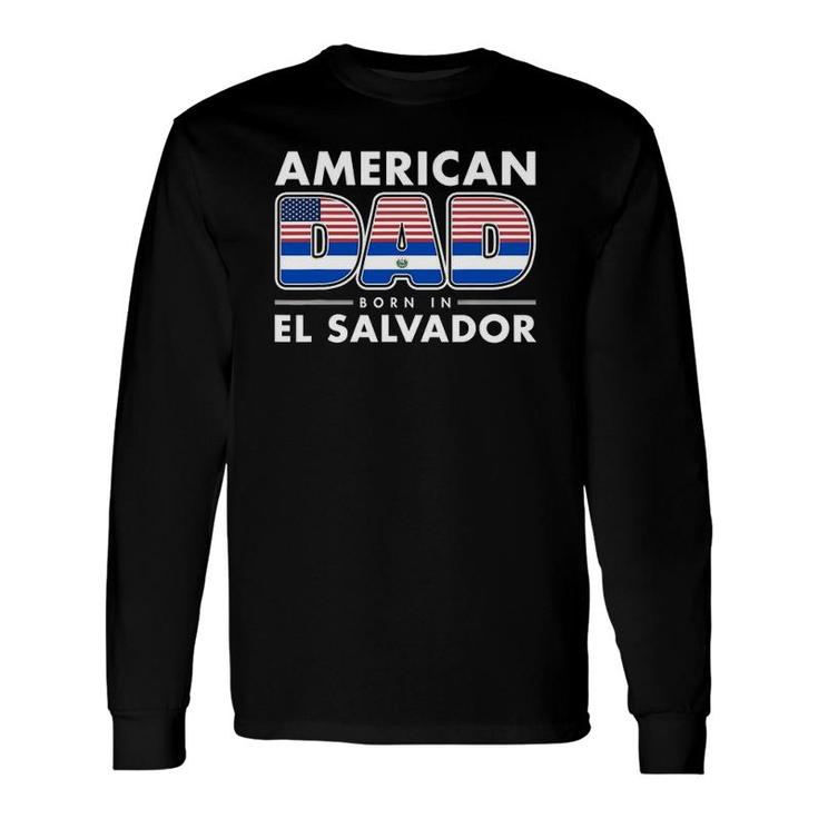 American Dad Born In El Salvador Salvadoran American Flag Long Sleeve T-Shirt T-Shirt