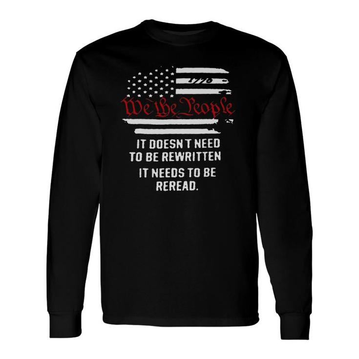 American Flag It Needs To Be Reread We The People Long Sleeve T-Shirt T-Shirt