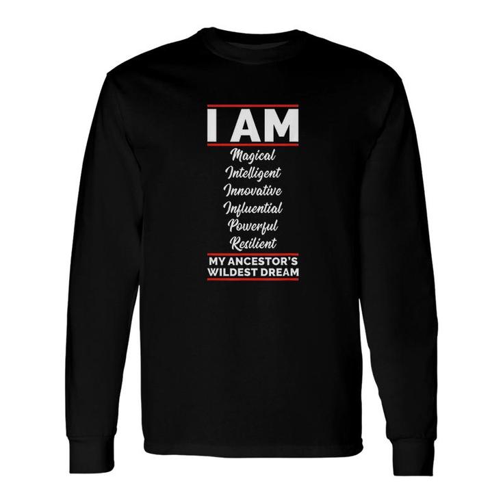 I Am My Ancestors Wildest Dream Black History Juneteenth Long Sleeve T-Shirt T-Shirt