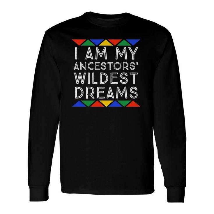 I Am My Ancestors' Wildest Dreams Pro Black African Pride Long Sleeve T-Shirt T-Shirt