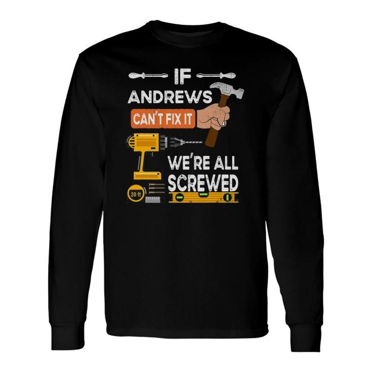 If Andrews Can't Fix It We're All Screwed Long Sleeve T-Shirt T-Shirt