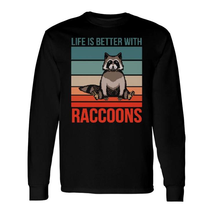 Animal Quote Life Is Better With Raccoons Long Sleeve T-Shirt T-Shirt