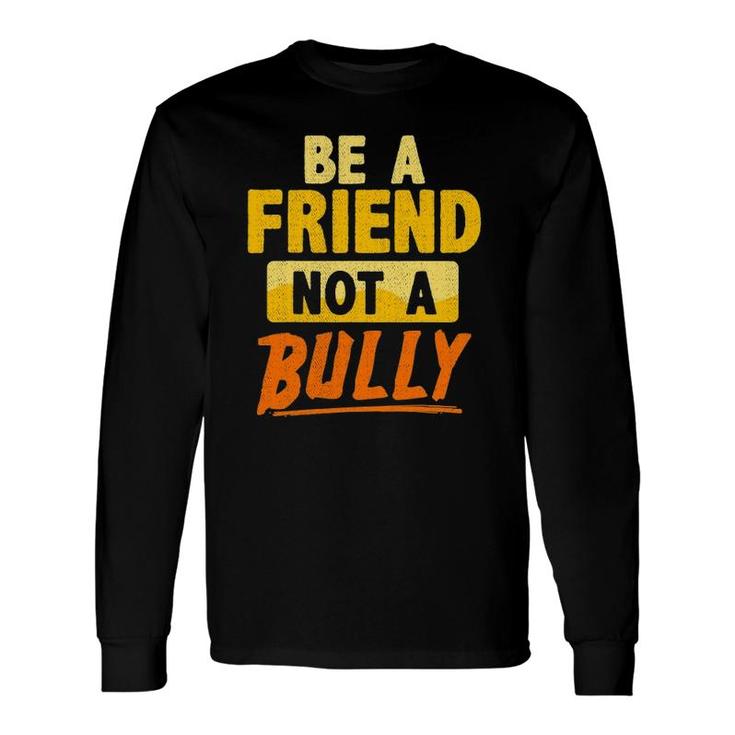 Anti-Bullying Teacher Student Be A Friend Not A Bully Quote Long Sleeve T-Shirt T-Shirt