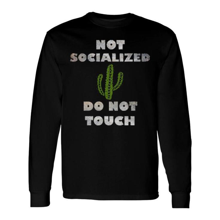 Antisocial Not Socialized Do Not Touch Cactus Fun Sarcastic Long Sleeve T-Shirt T-Shirt