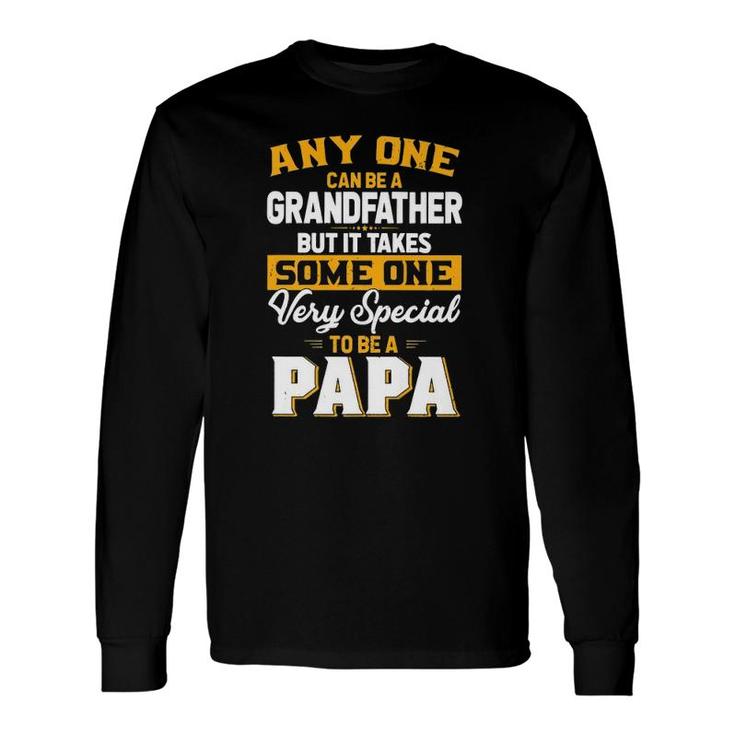 Anyone Can Be A Grandfather But Very Special To Be A Papa Long Sleeve T-Shirt T-Shirt