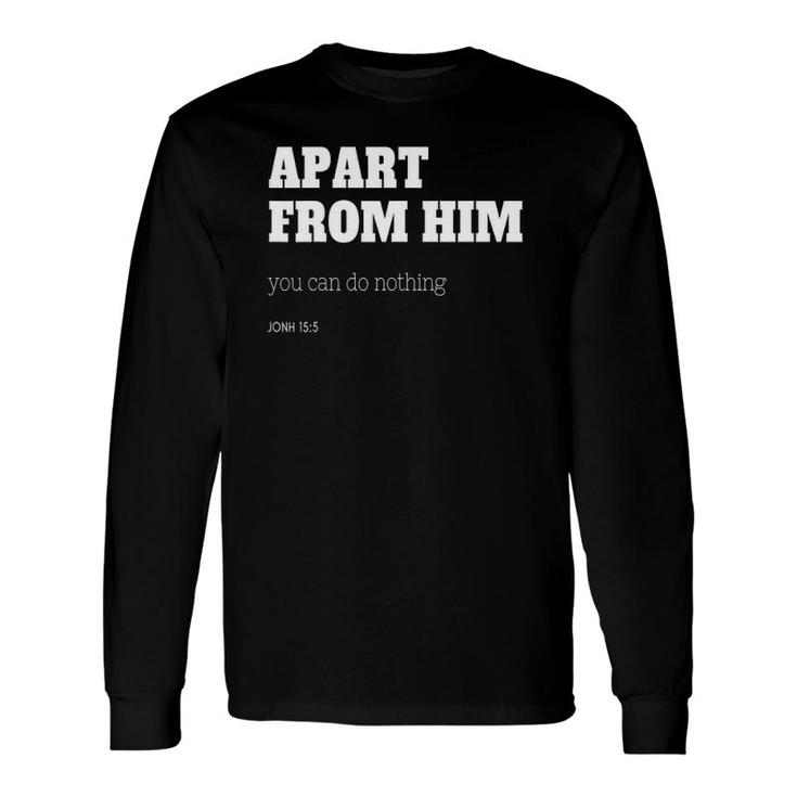 Apart From Him You Can Do Nothing John 155 Ver2 Long Sleeve T-Shirt T-Shirt